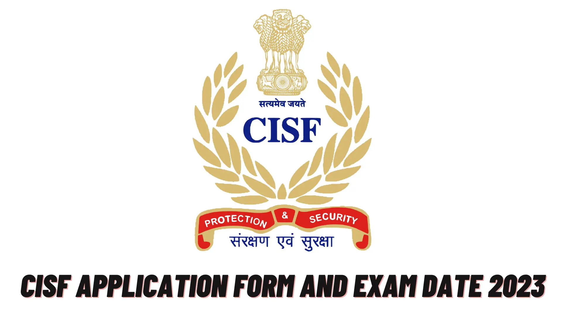CISF Application Form And Exam Date 2023