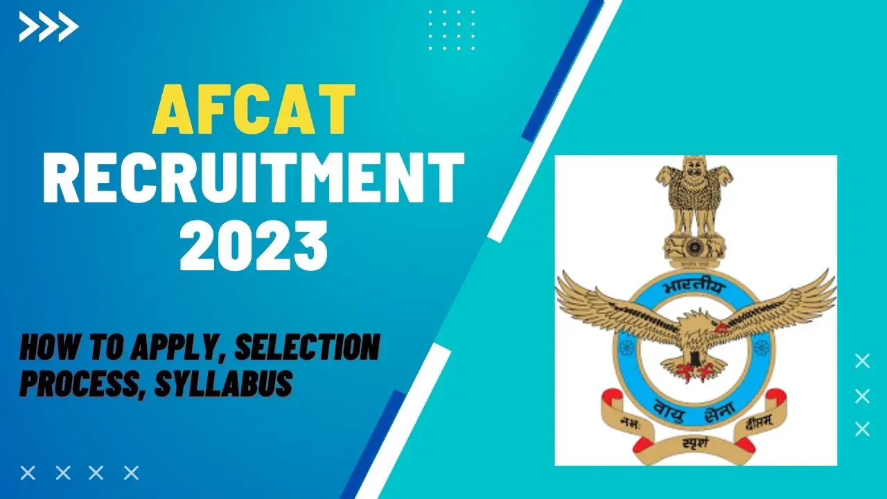 AFCAT Recruitment 2023: How To Apply, Selection Process, Eligibility Criteria, Age Limit!