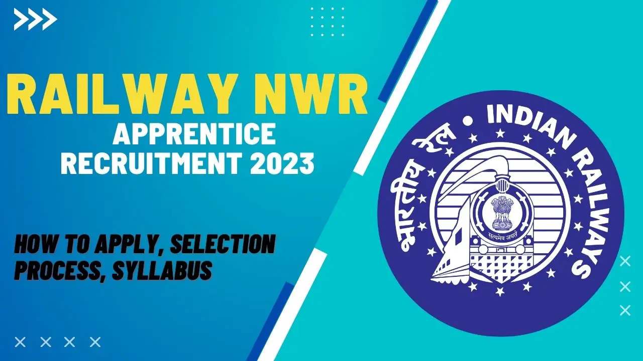 Railway NWR Apprentice Recruitment 2023: Selection Process, How To Apply, Notification
