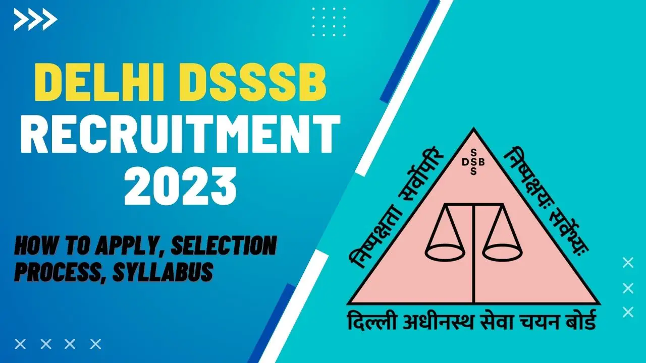 Delhi DSSSB Recruitment 2023: How To Apply, Selection Process, Eligibility Criteria, Age Limit!