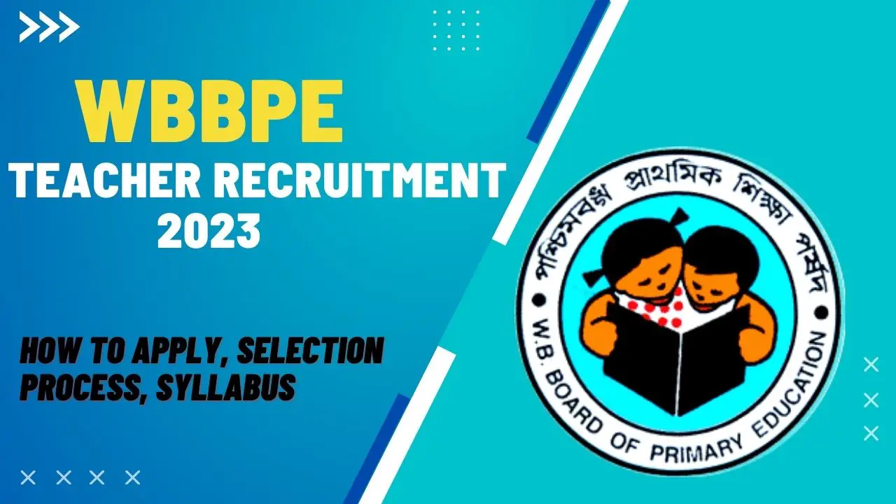 WBBPE Teacher Recruitment 2023: How To Apply, Selection Process, Eligibility Criteria!