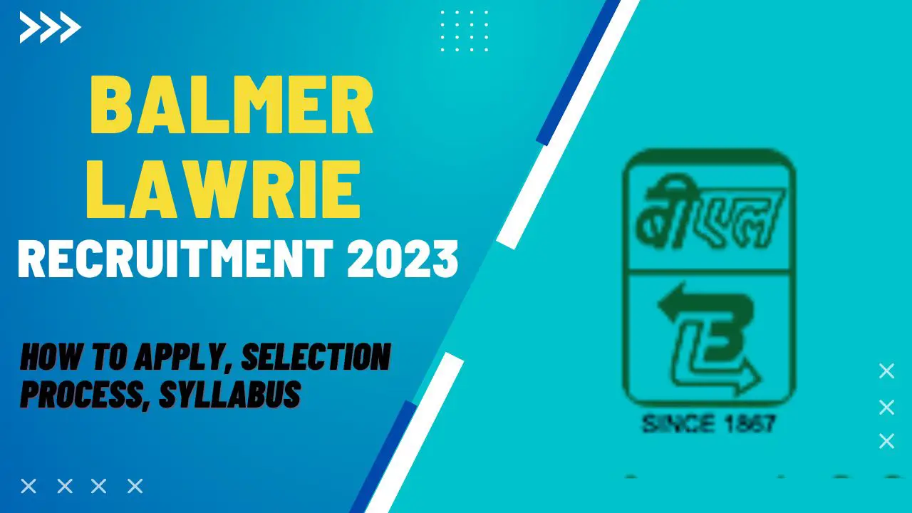 Balmer Lawrie Recruitment 2023: How To Apply, Selection Process, Eligibility Criteria!