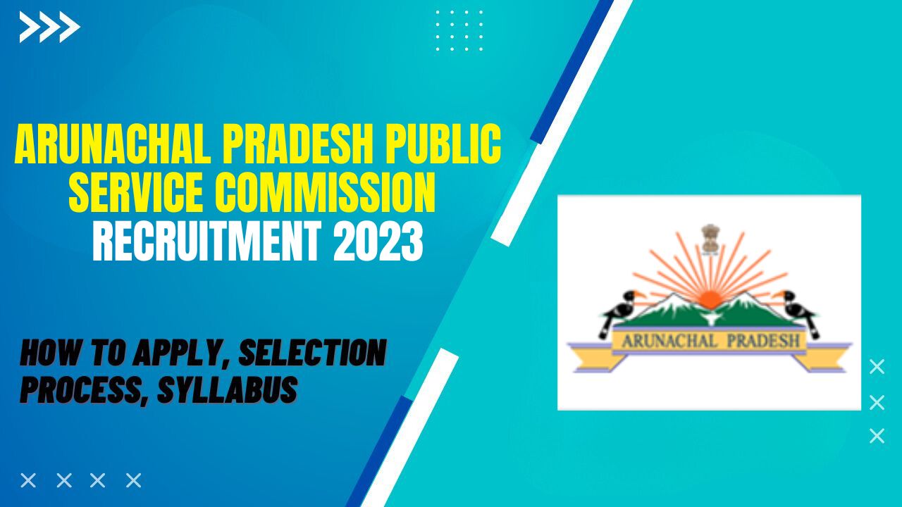 Arunachal Pradesh Public Service Commission Recruitment 2023